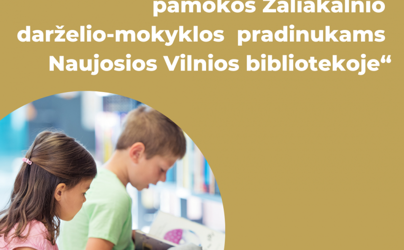 Projektas „Lietuvių kalbos pamokos Žaliakalnio darželio-mokyklos pradinukams Naujosios Vilnios bibliotekoje“